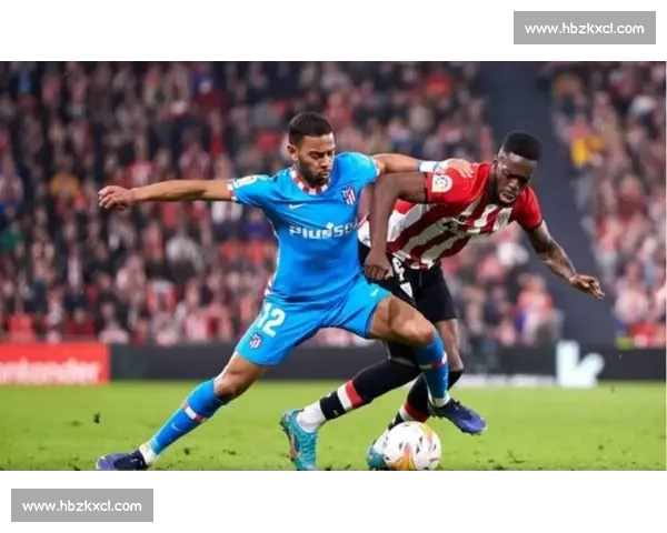 毕尔巴鄂主场迎战巴萨西甲焦点对决火花四溅争夺欧战席位悬念拉满